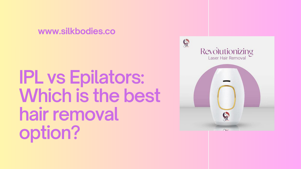 ipl vs epilator SilkbodiesOfficial